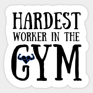 Hardest Worker In The GYM Sticker